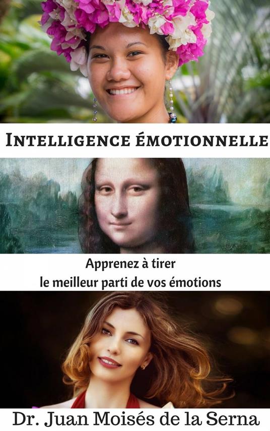 Intelligence émotionnelle: Apprenez à tirer le meilleur parti de vos émotions