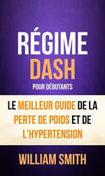 Régime: Dash: pour Débutants : le Meilleur Guide de la Perte de Poids et de l'Hypertension