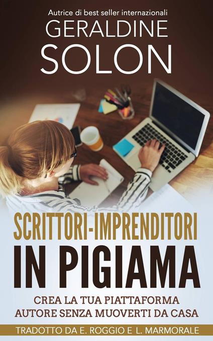 Scrittori-imprenditori in pigiama: Crea la tua piattaforma autore senza muoverti da casa - Geraldine Solon - ebook