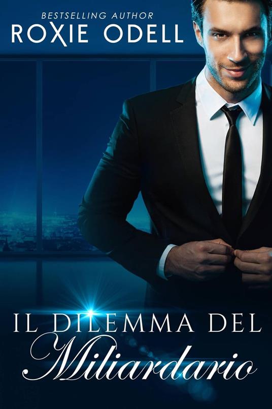 Il Dilemma del Miliardario - Parte 1 - Roxie Odell - ebook