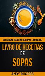 Livro de Receitas de Sopas: Deliciosas receitas de sopas e guisados