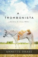 A trombonista: a história de Josey Miller