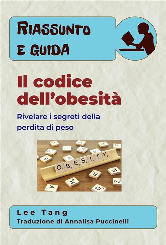 Riassunto E Guida – Il Codice Dell’Obesità: Rivelare I Segreti Della Perdita Di Peso - Lee Tang,Annalisa Puccinelli - ebook