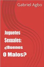 Juguetes Sexuales: ¿Buenos O Malos?