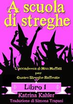 A scuola di streghe - Libro 1: L’accademia di Miss Moffatt per Giovani Streghe Raffinate