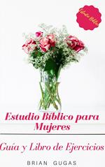 Estudio Bíblico para Mujeres: Guía y Libro de Ejercicios