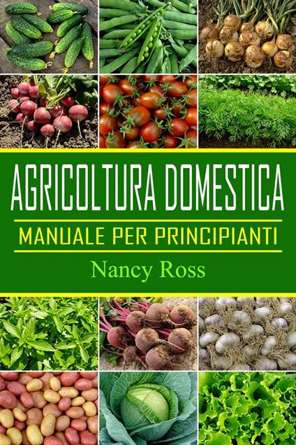 Agricoltura domestica: Manuale per principianti - Nancy Ross - ebook