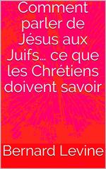 Comment parler de Jésus aux Juifs… ce que les Chrétiens doivent savoir