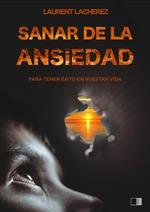 Sanar de la Ansiedad : Para tener éxito en vuestra vida