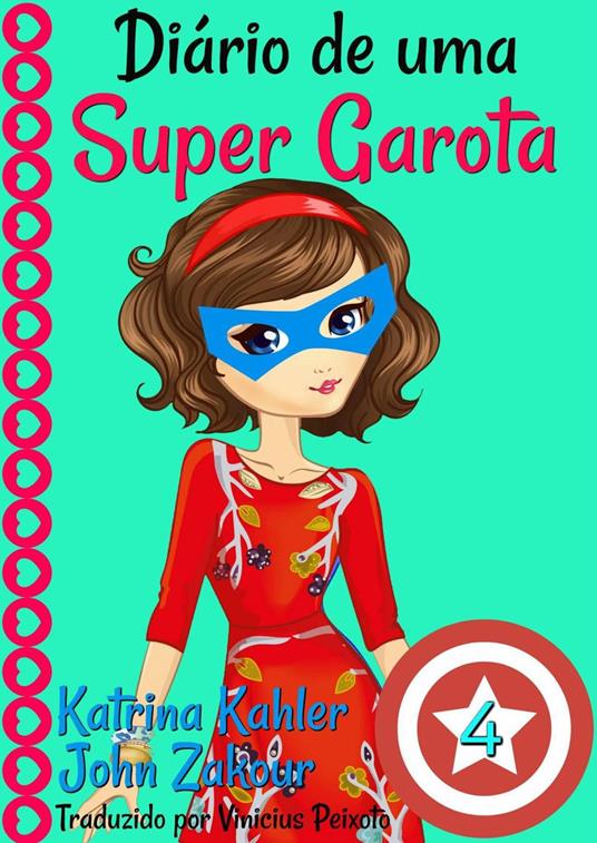 Diário de uma Super Garota: Livro 4 - Katrina Kahler,John Zakour - ebook