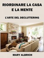 Riordinare La Casa E La Mente: L’arte Del Decluttering