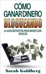 Cómo ganar dinero blogueando: La guía definitiva para monetizar un blog