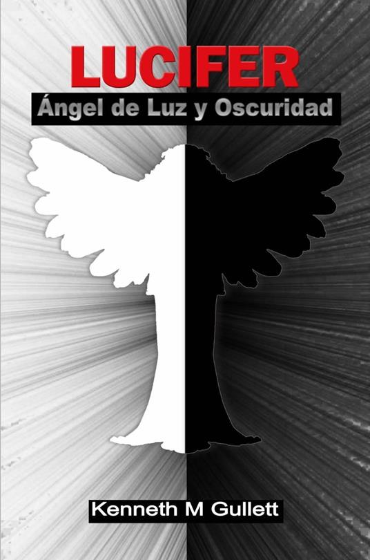 Lucifer, ángel de luz y oscuridad. - Gullett, Kenneth - Ebook in inglese -  EPUB2 con DRMFREE | Feltrinelli