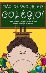 Não Quero ir ao Colégio! Livro Infantil – A partir Dos 7 Anos. Martin Começa na Escola