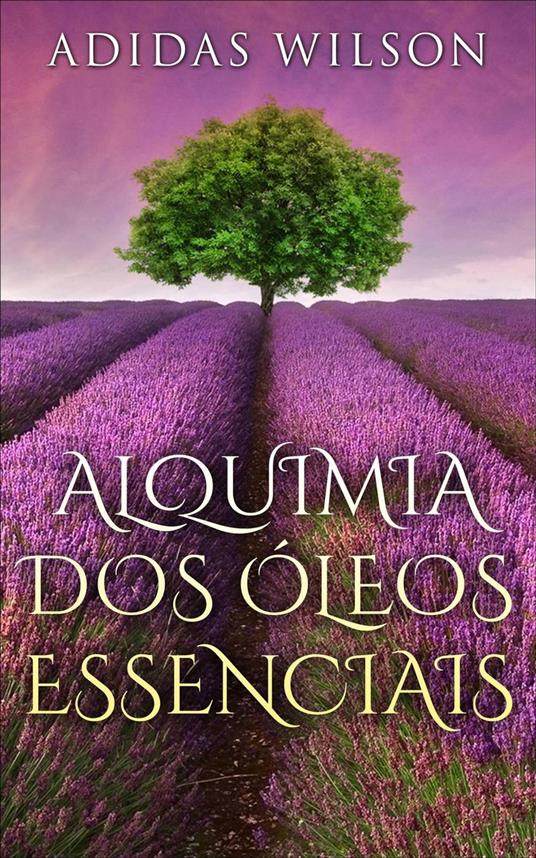 Alquimia Dos Óleos Essenciais