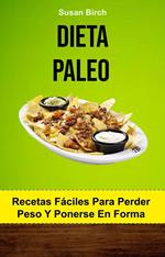 Dieta Paleo. Recetas Fáciles Para Perder Peso Y Ponerse En Forma