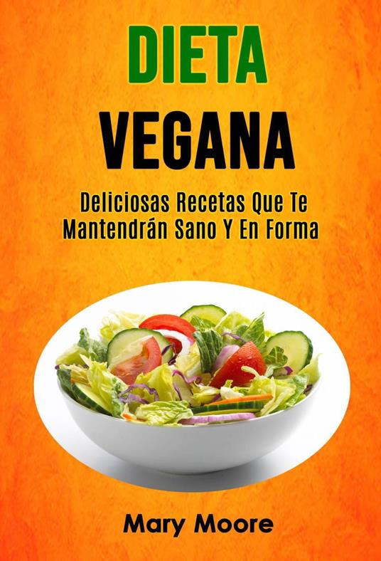 Dieta Vegana: Deliciosas Recetas Que Te Mantendrán Sano Y En Forma