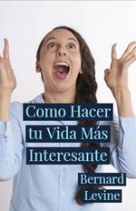 Como Hacer tu Vida Más Interesante