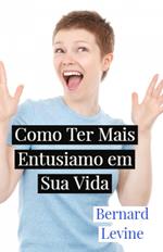 Como Ter Mais Entusiamo em Sua Vida