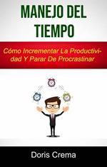 Manejo Del Tiempo: Cómo Incrementar La Productividad Y Parar De Procrastinar