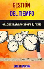 Gestión Del Tiempo: Guía Sencilla Para Gestionar Tu Tiempo