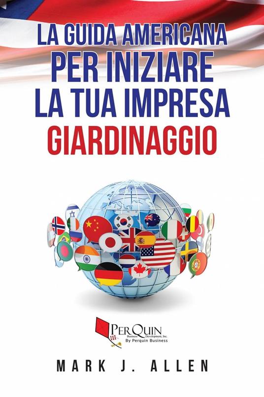 La guida Americana per iniziare la tua impresa GIARDINAGGIO - Mark J. Allen - ebook