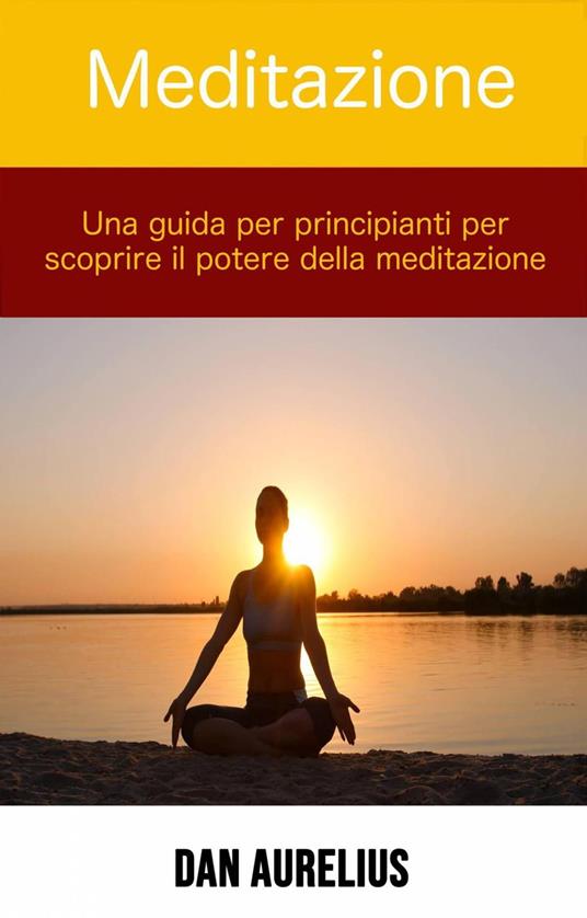 Meditazione: una guida per principianti per scoprire il potere della  meditazione - Borucki, Melody - Ebook - EPUB2 con DRMFREE