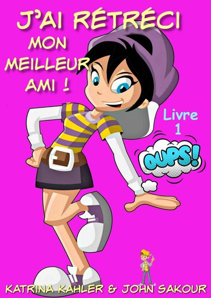 J'ai rétréci mon meilleur ami! - Livre 1 : Oups!