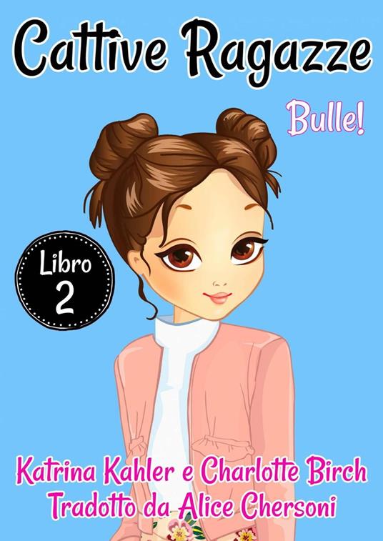 Cattive Ragazze - Libro 2: Bulle! - Charlotte Birch,Katrina Kahler - ebook