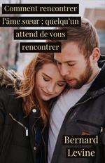 Comment rencontrer l’âme sœur : quelqu’un attend de vous rencontrer