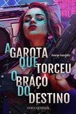 A Garota Que Torceu O Braço Do Destino