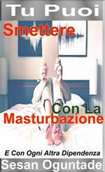 Tu Puoi Smettere Con La Masturbazione