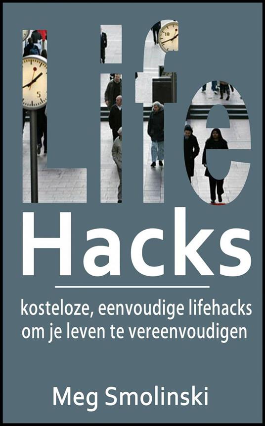 Lifehacks: kosteloze, eenvoudige lifehacks om je leven te vereenvoudigen