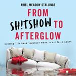 From Sh!tshow to Afterglow