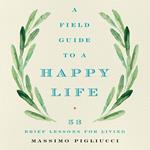 A Field Guide to a Happy Life