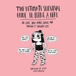 The Ultimate Survival Guide to Being a Girl