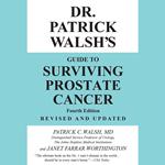 Dr. Patrick Walsh's Guide to Surviving Prostate Cancer