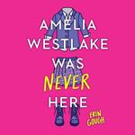 Amelia Westlake Was Never Here