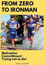 From Zero to Ironman Triathlon: Moving from couch potato to completing an Ironman in 4 months.