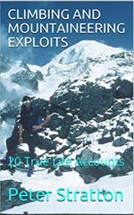 CLIMBING AND MOUNTAINEERING EXPLOITS - 20 True Life Accounts