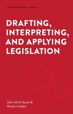 Drafting, Interpreting, and Applying Legislation