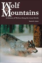 Wolf Mountains: A History of Wolves along the Great Divide