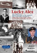 Lucky Alex: The Career of Group Captain A.M. Jardine AFC, CD, Seaman and Airman