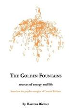 The Golden Fountains: Sources of Energy and Life, Based on the Psycho-energetics of Conrad Richter