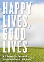 Happy Lives, Good Lives: A Philosophical Examination