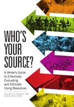 Who’s Your Source?: A Writer’s Guide to Effectively Evaluating and Ethically Using Resources