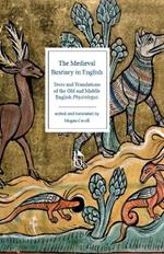 The Medieval Bestiary in English: Texts and Translations of the Old and Middle English Physiologus