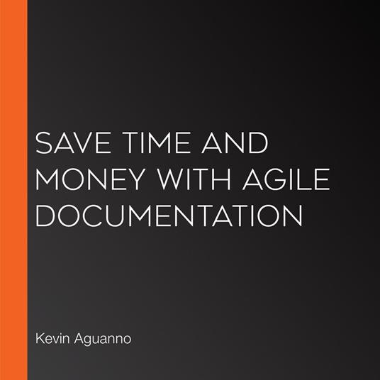 Save Time and Money with Agile Documentation