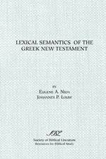 Lexical Semantics of the Greek New Testament: A Supplement to the Greek-English Lexicon of the New Testament Based on Semantic Domains