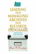 Leading and Managing Archives and Records Programs: Strategies for Success